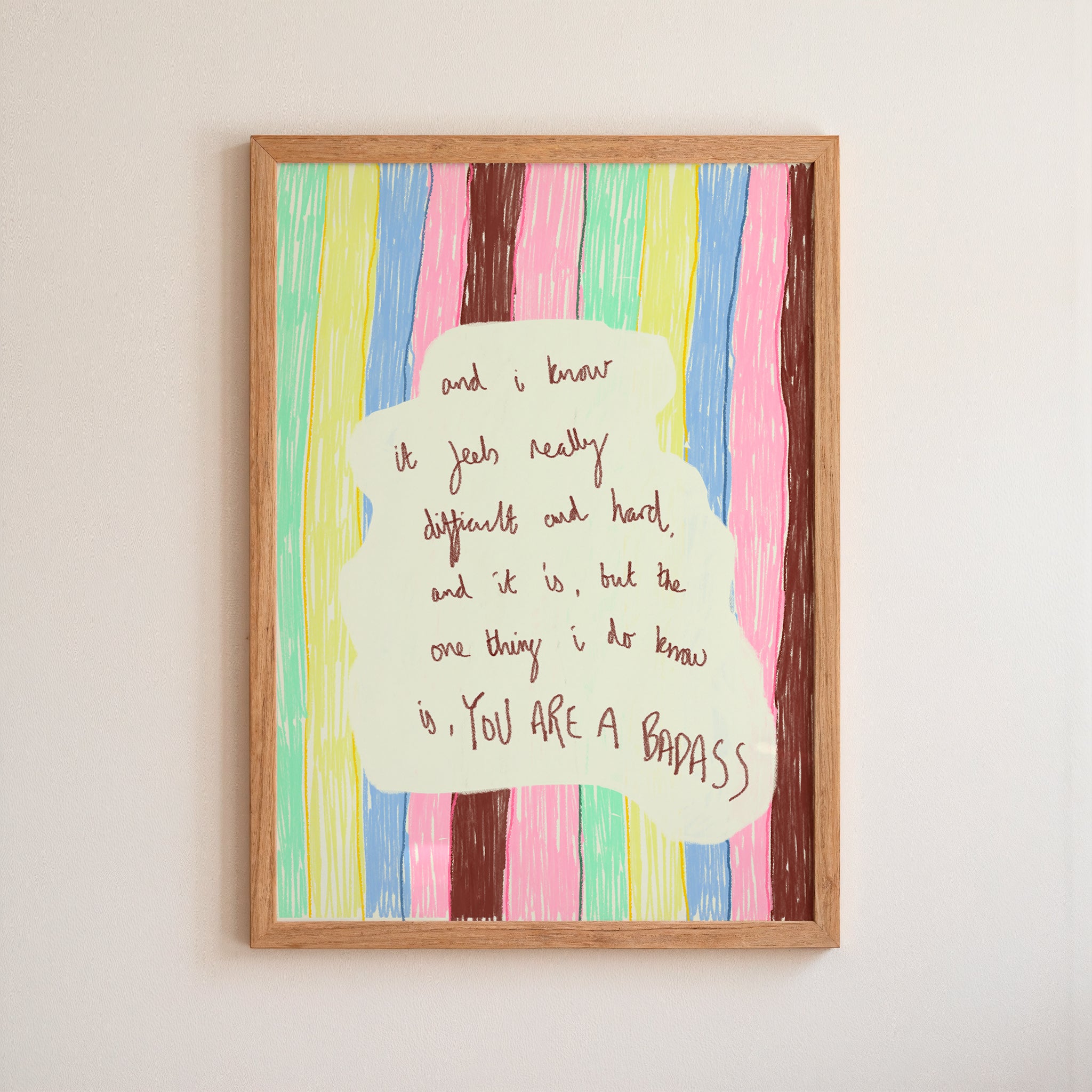 And I Know...YOU ARE A BADASS, Art Print