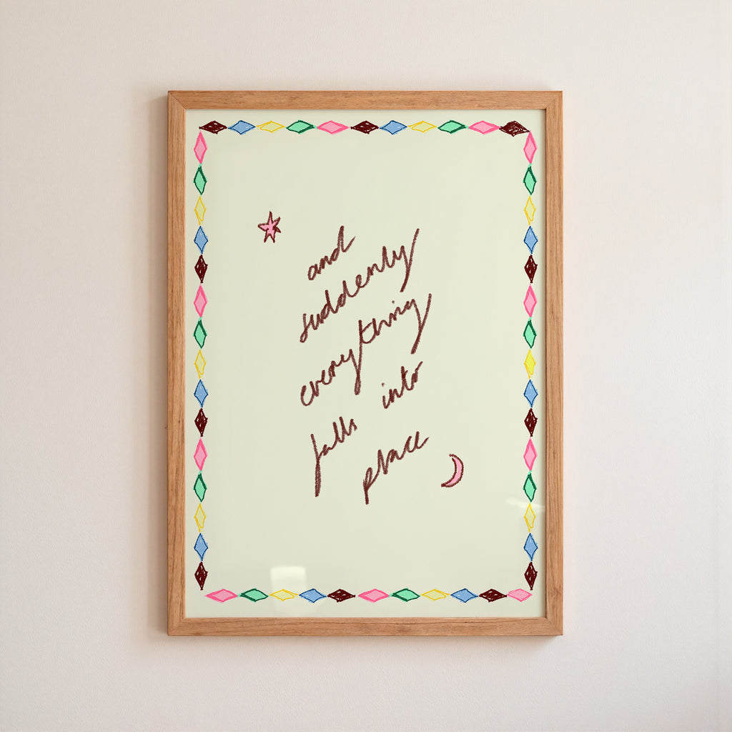 And Suddenly Everything Falls Into Place Art Print