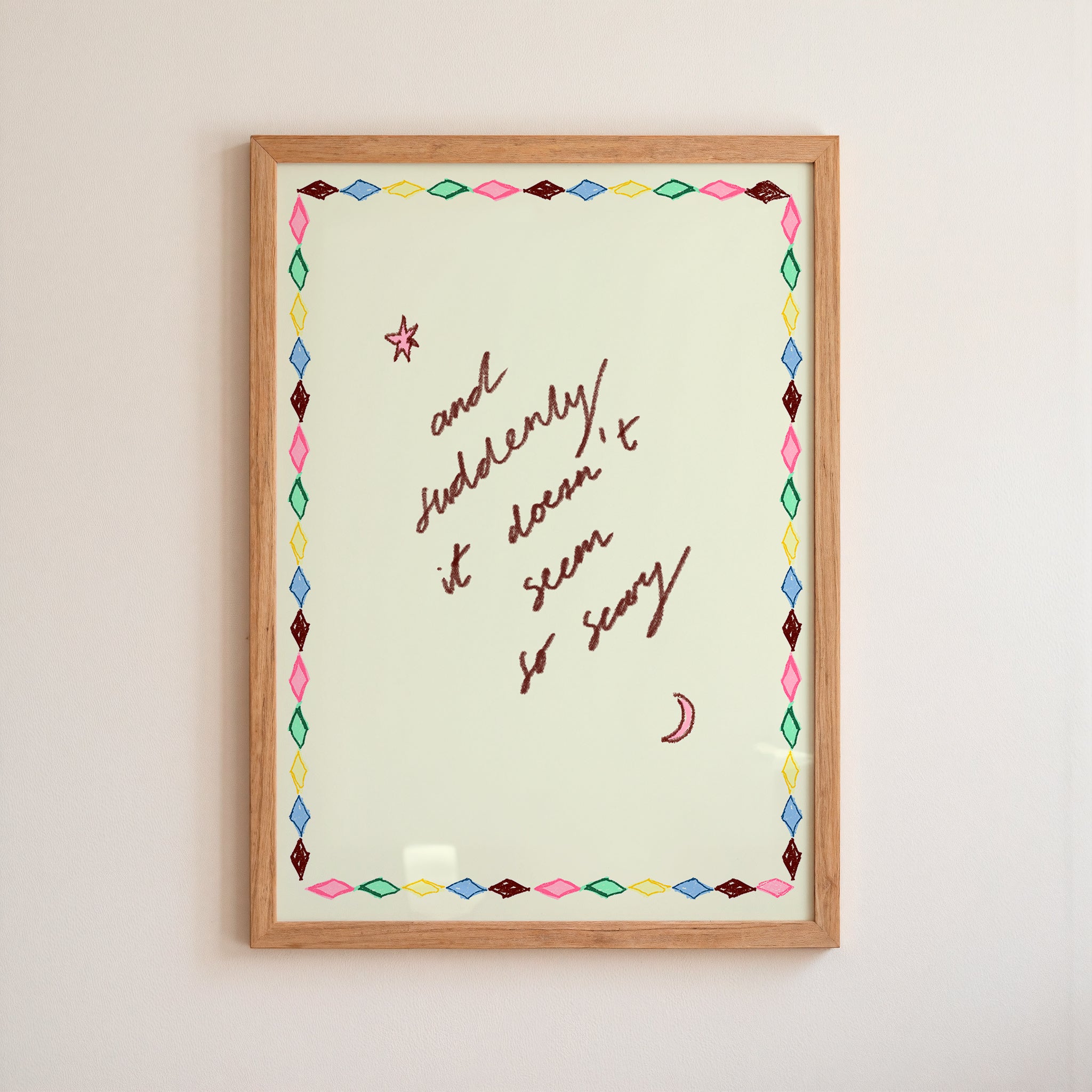 And Suddenly It Doesn't Seem So Scary Art Print