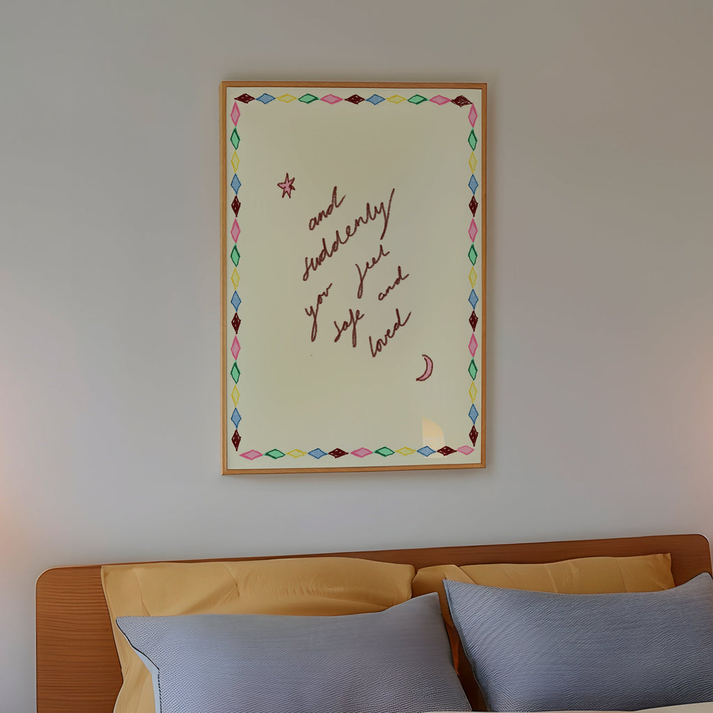 And Suddenly You Feel Safe and Loved Art Print