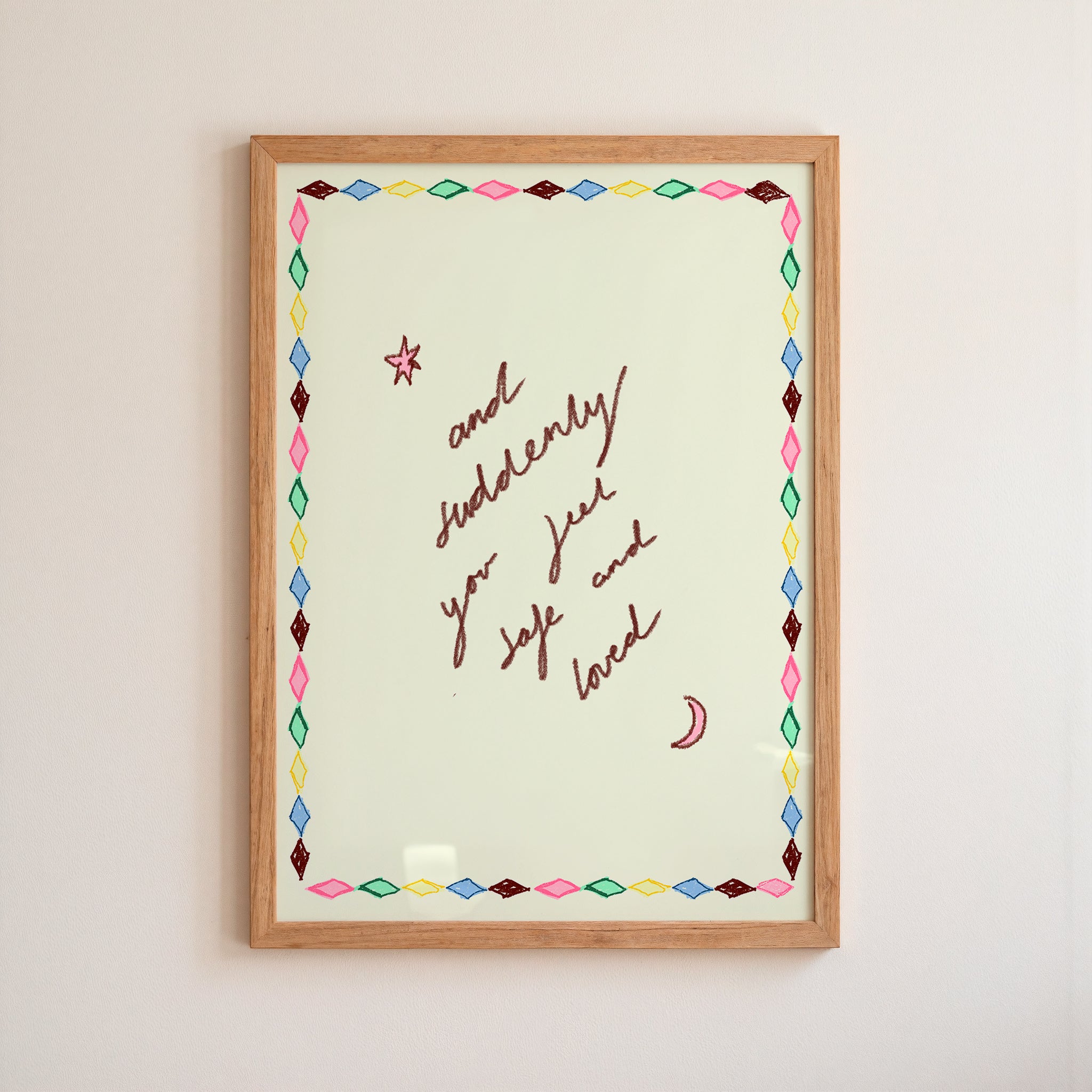 And Suddenly You Feel Safe and Loved Art Print