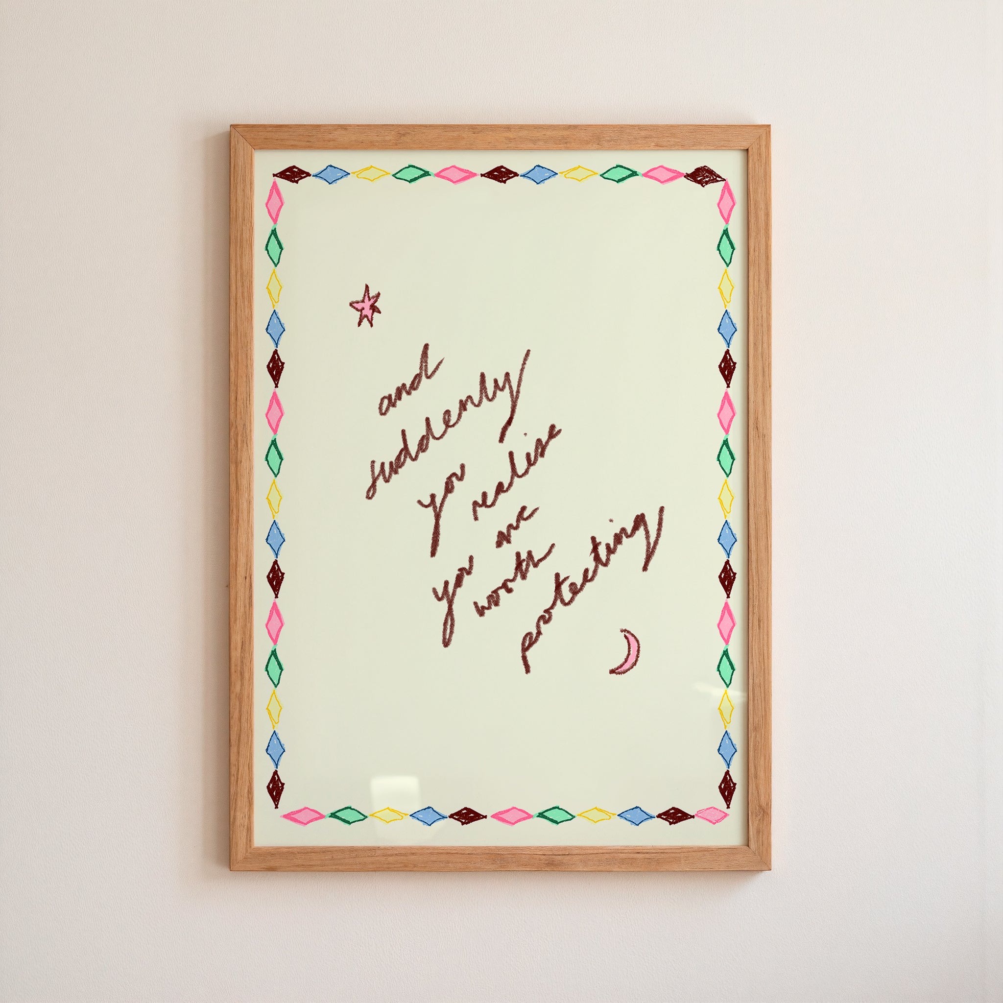 And Suddenly You Realise You Are Worth Protecting Art Print