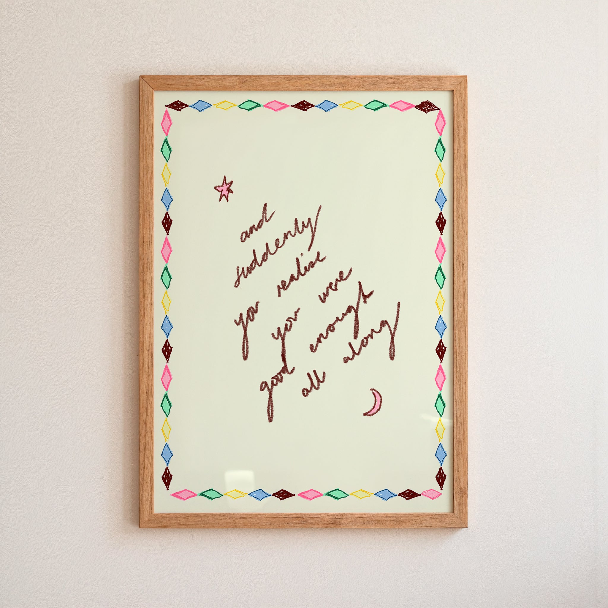 And Suddenly You Realise You Were Good Enough All Along Art Print