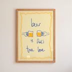 Beer is My True Love Art Print