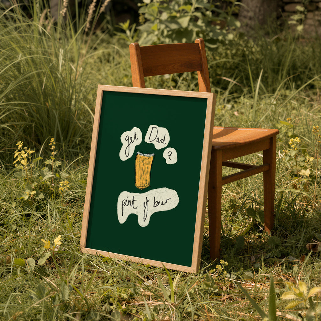 Get Dad A Pint of Beer Art Print