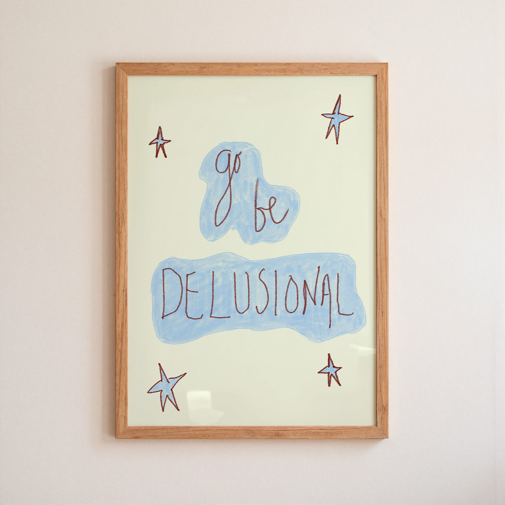 Go Be Delusional Art Print - Blue