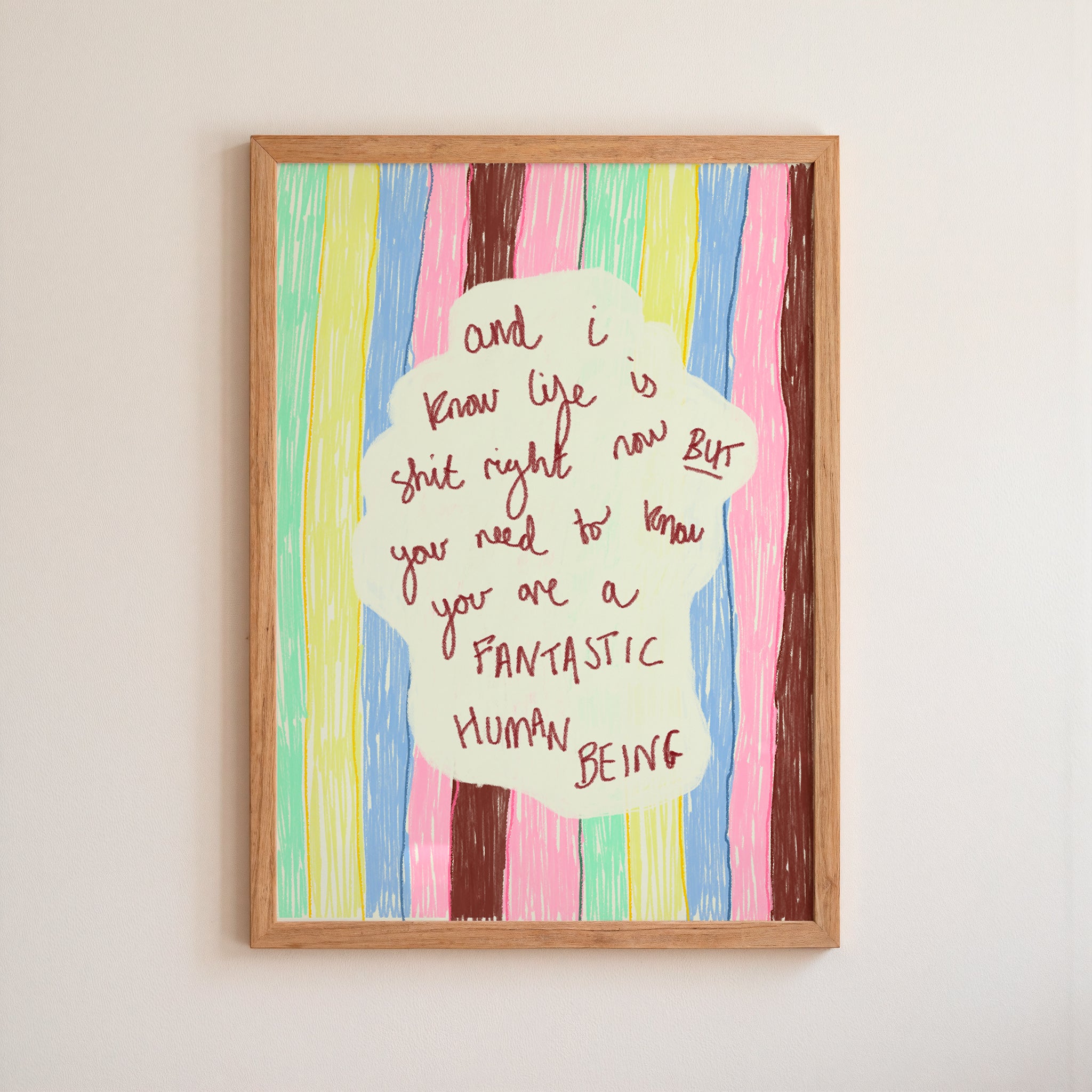 And I Know...you are FANTASTIC HUMAN BEING, Art Print