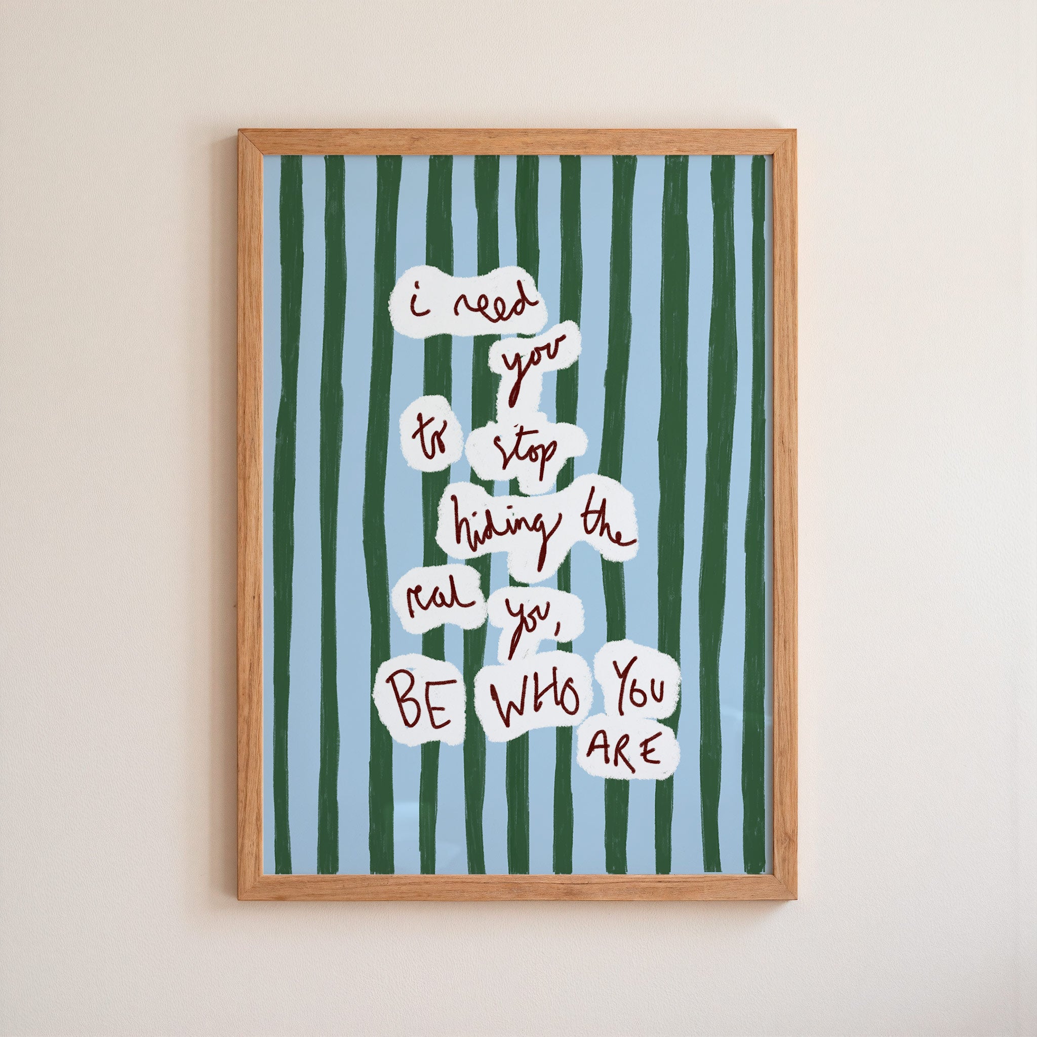 I Need You To..BE WHO YOU ARE Art Print - Blue and Green