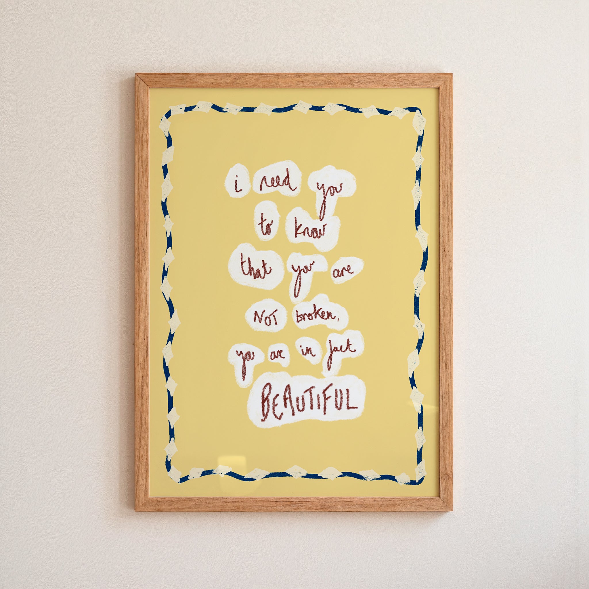 I Need You To...not broken, BEAUTIFUL Art Print