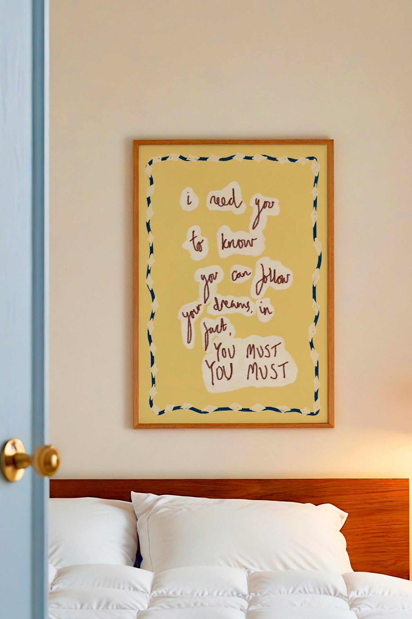 I Need You To...follow your dreams, YOU MUST Art Print