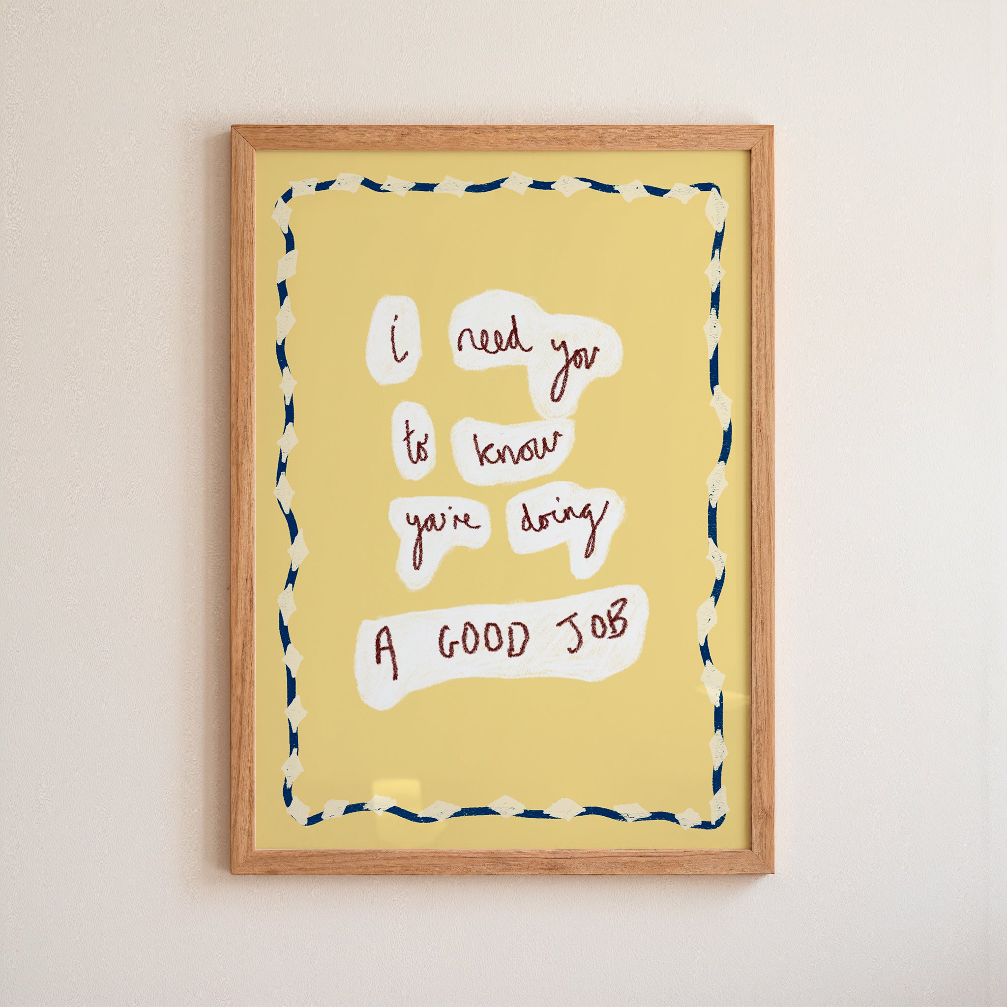 I Need You To...GOOD JOB Art Print