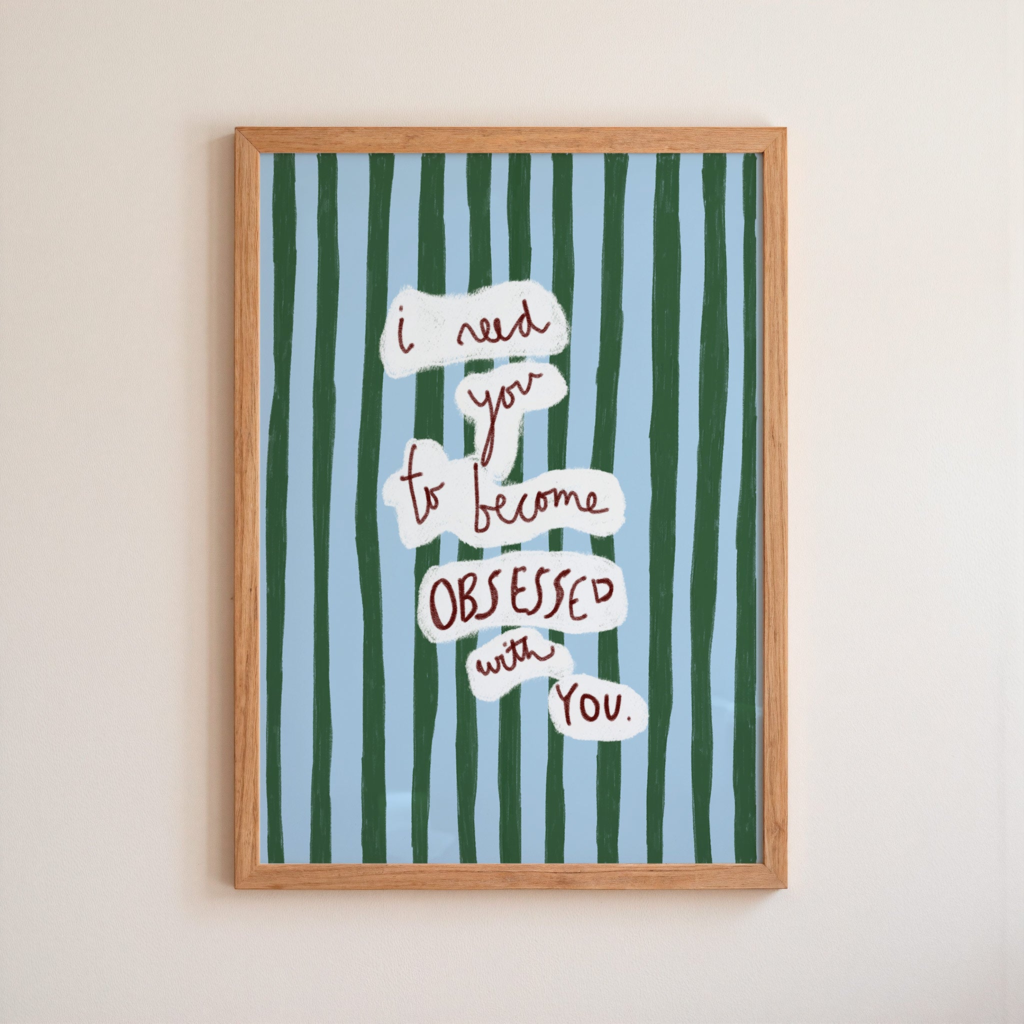 I Need You To...Become OBSESSED With You Art Print - Blue and Green