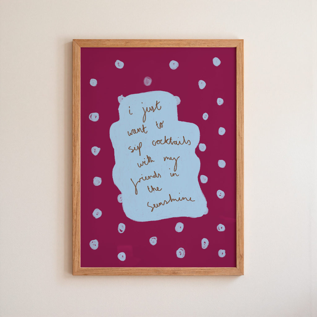 I Just Want to Sip Cocktails With My Friends in the Sunshine Art Print - Cream and Blue