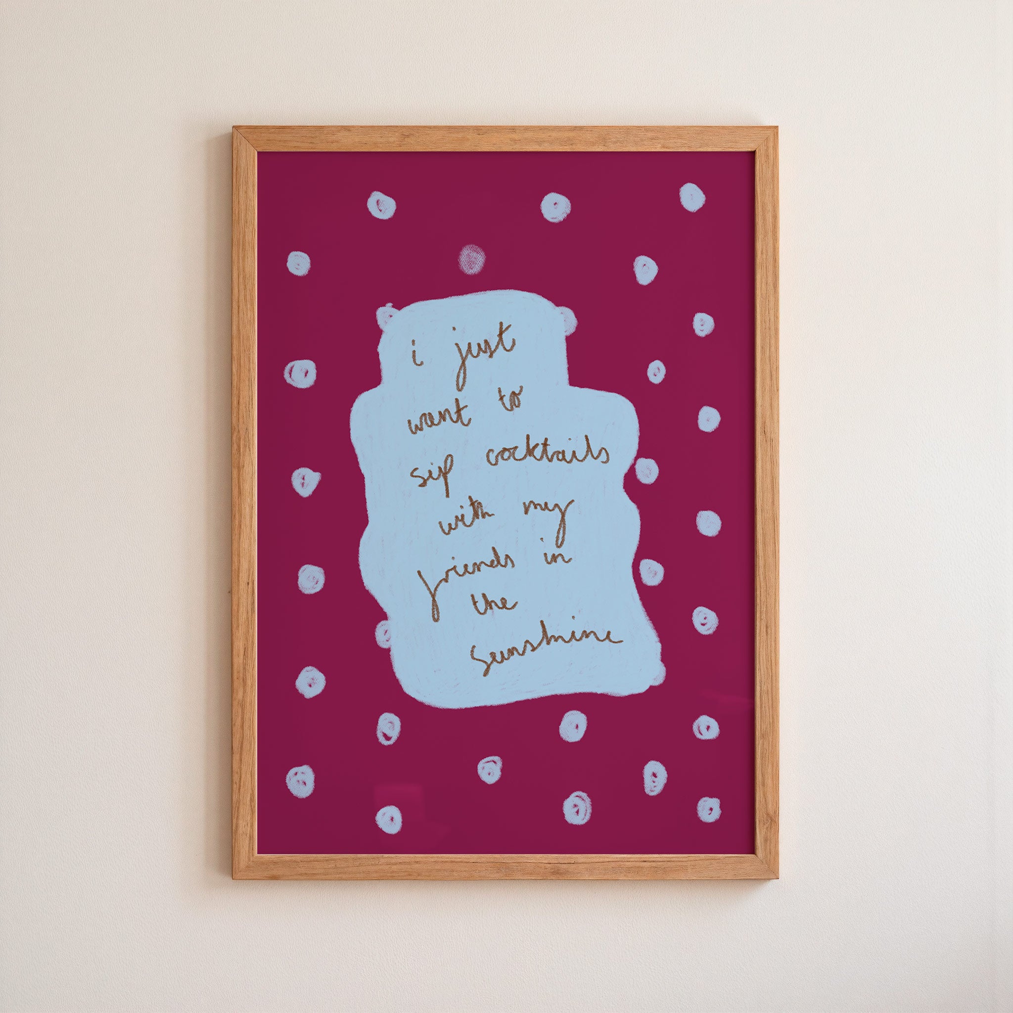 I Just Want to Sip Cocktails With My Friends in the Sunshine Art Print - Brown and Blue