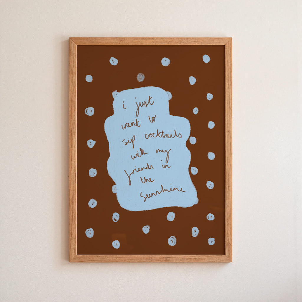 I Just Want to Sip Cocktails With My Friends in the Sunshine Art Print - Cream and Blue