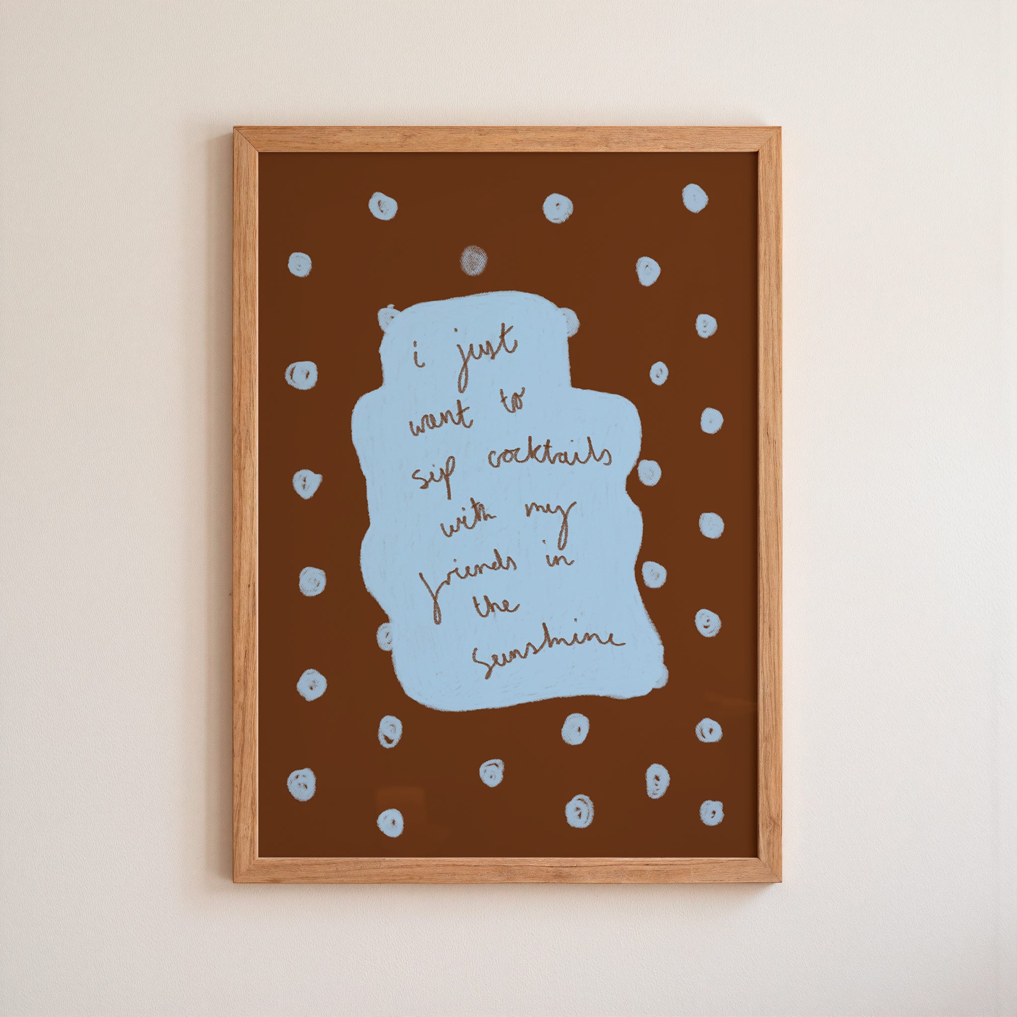 I Just Want to Sip Cocktails With My Friends in the Sunshine Art Print - Brown and Blue
