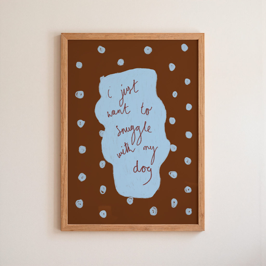 I Just Want to Snuggle with my Dog Art Print - Brown and Blue