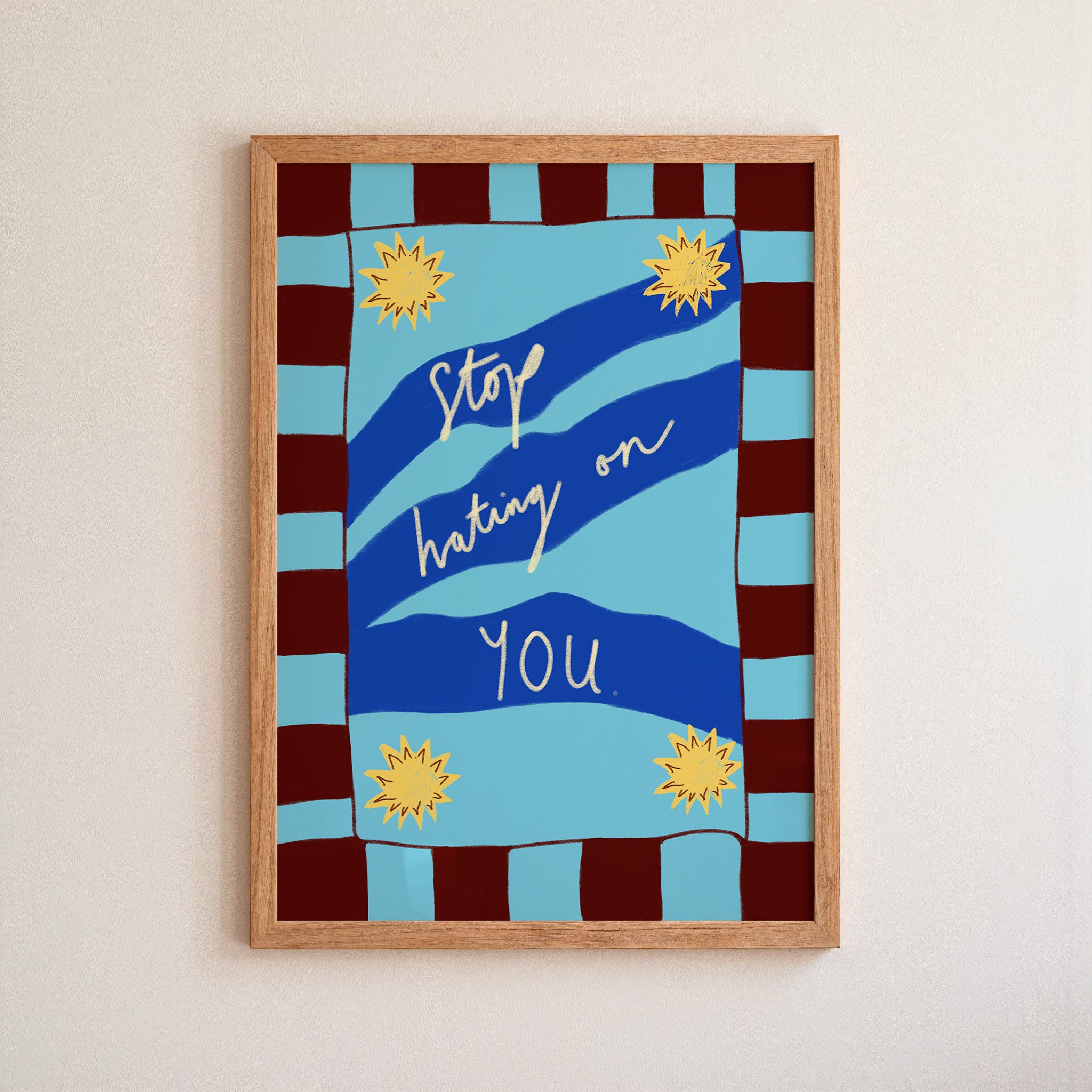 Stop Hating on You Art Print