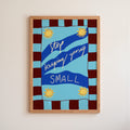 Stop Keeping Yourself Small Art Print