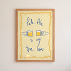 Pale Ale is My True Love Art Print