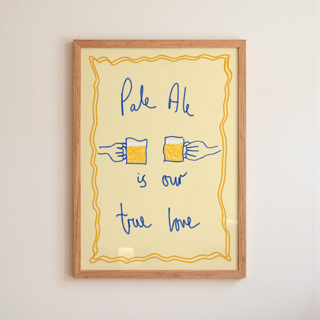 Pale Ale is My True Love Art Print