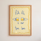 Pale Ale is My True Love Art Print