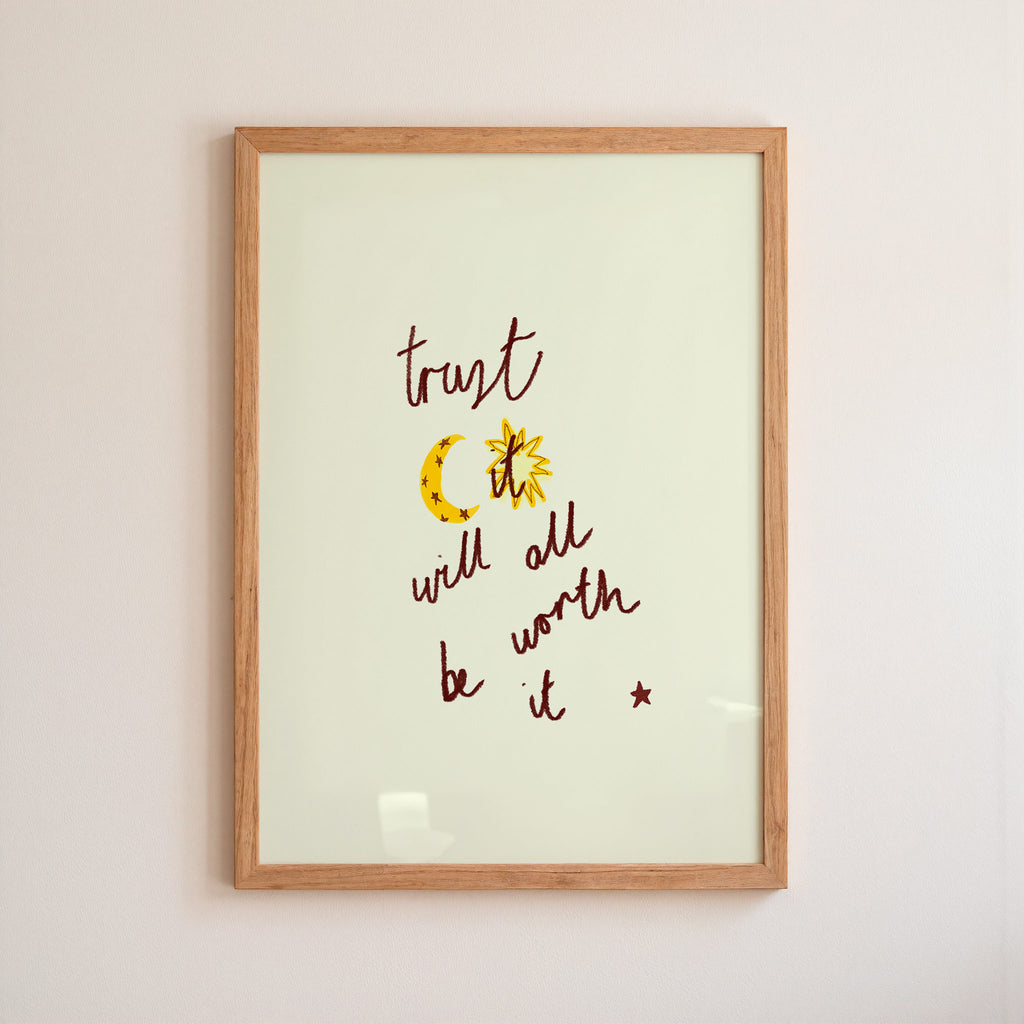 Trust It Will All Be Worth It Art Print