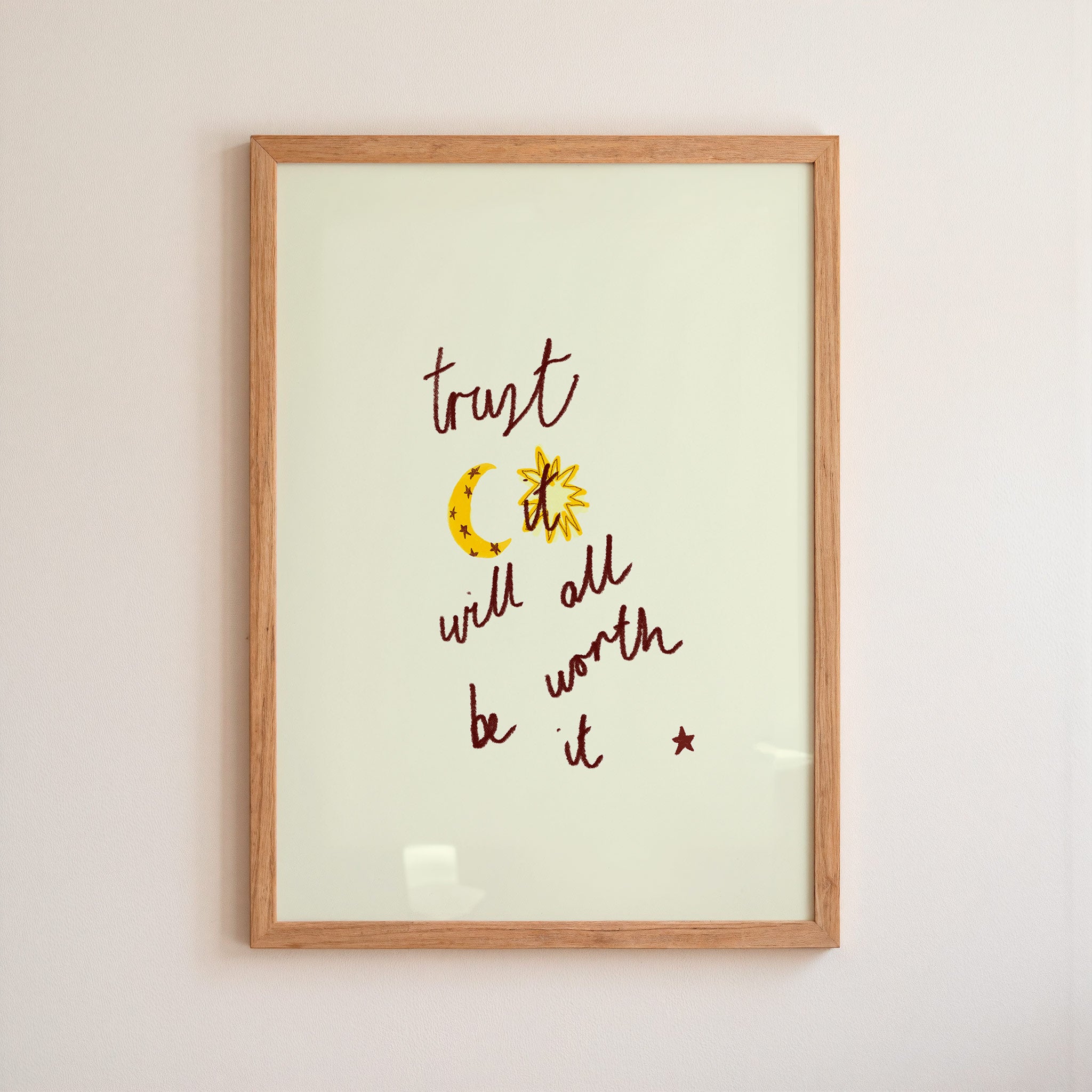 Trust It Will All Be Worth It Art Print