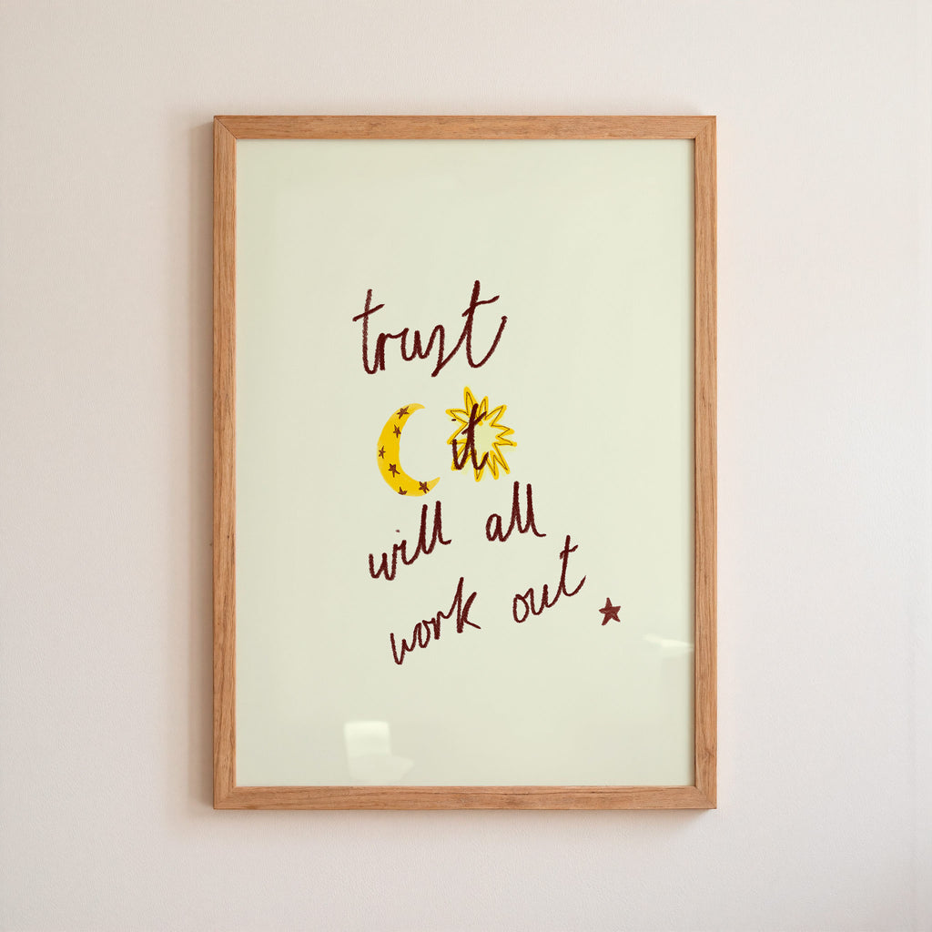 Trust It Will All Work Our Art Print